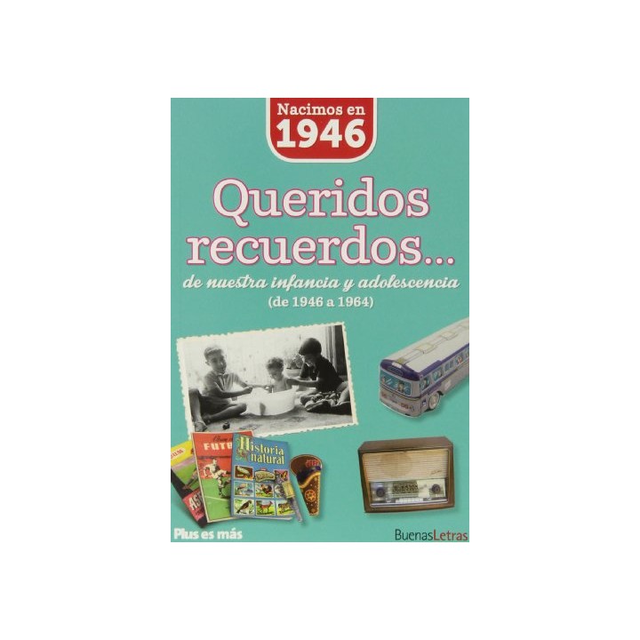 Nacimos en 1946. Queridos recuerdos... de nuestra infancia y adolescencia de 1946 a 1964
